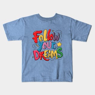 Follow Your Dreams Kids T-Shirt